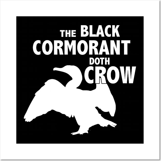 The Black Cormorant Doth Crow - White Wall Art by Bat Boys Comedy